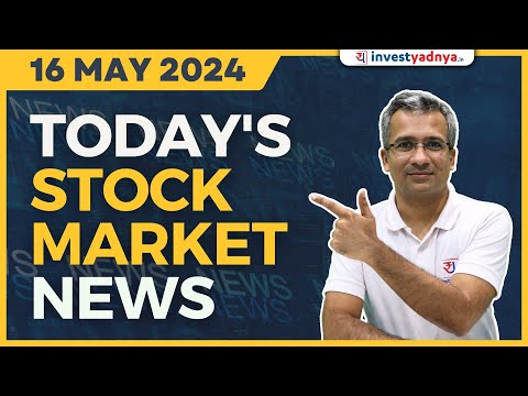 Today's Stock Market News - 16/05/2024 | Aaj ki Taaza Khabar