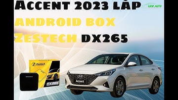 Hyundai Accent 2023 Lắp Android Box Zestech DX265