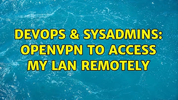 DevOps & SysAdmins: OpenVPN to access my LAN remotely