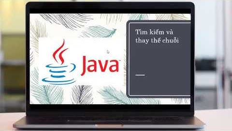 Bài 6.D3: Tìm kiếm và thay thế chuỗi trong Java