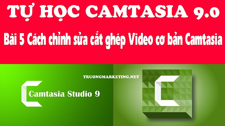 Hướng dẫn cắt clip trên camtasia 9 năm 2024