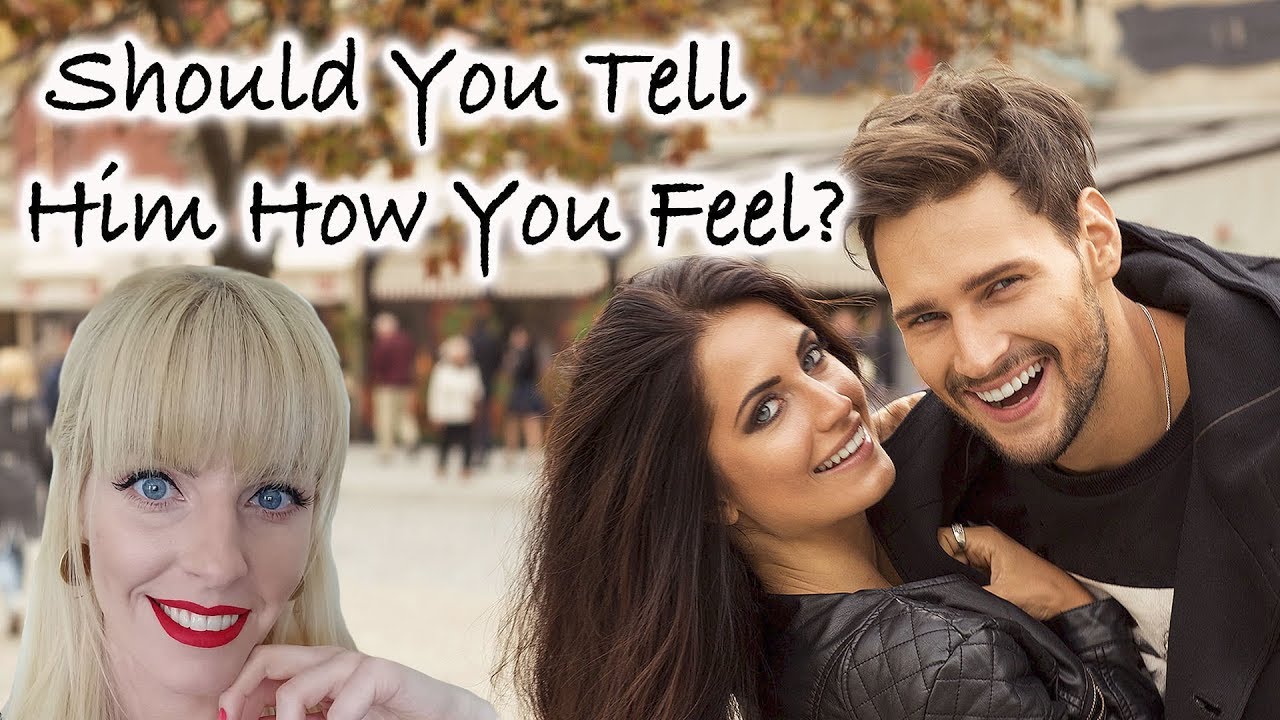 Should You Tell Him How You Feel? - YouTube