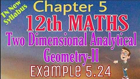 12th Maths Example 5.24 Two Dimensional Analytical Geometry -II TN New Syllabus State Board Tamil me