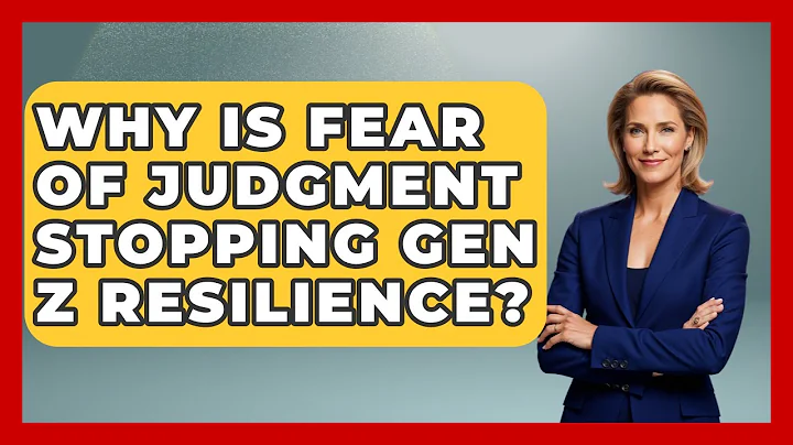 Why Is Fear Of Judgment Stopping Gen Z Resilience? - Gen Z Unfiltered