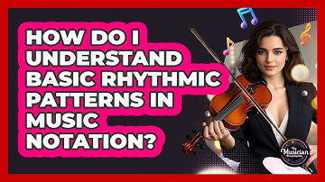 How Do I Understand Basic Rhythmic Patterns In Music Notation? - The Musician Encyclopedia