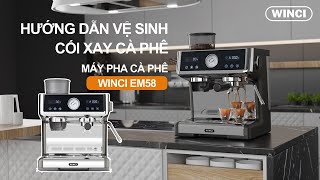 Hướng Dẫn Vệ Sinh Cối Xay Máy Pha Cafe Winci Em58