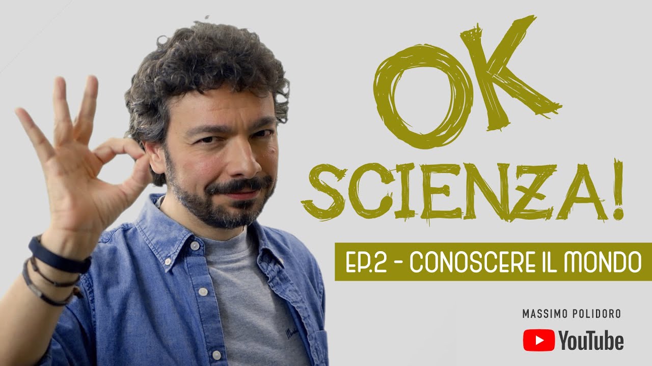 OK, SCIENZA!  Ep. 2 - Conoscere il mondo