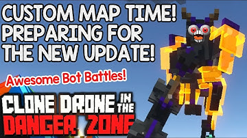 BOT BATTLES! CUSTOM MAPS TO PREPARE FOR THE NEW UPDATE! -- Clone Drone in the Danger Zone