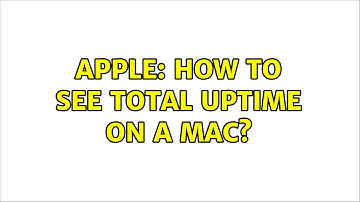 Apple: How to see total uptime on a mac?