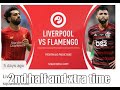 Liverpool vs Flamengo 2019 2nd half and Xtra time