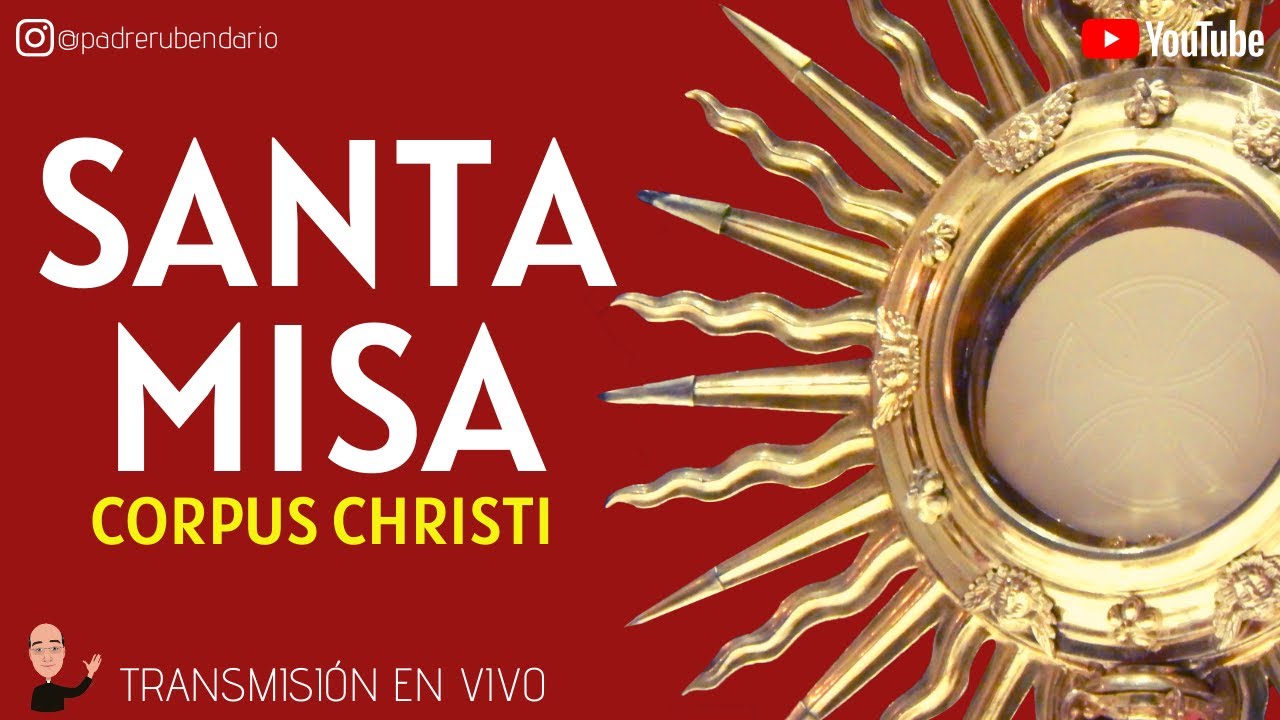 SANTA MISA DE HOY SOLEMNIDAD DE CORPUS CHRISTI - YouTube