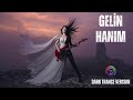 Havalar Ayaz Gelin Hanım Dark Trance Remix Turkish Folk Music 2025 
