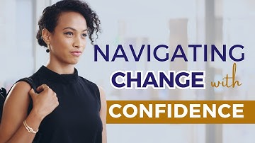 Navigating Change with Confidence in the Workplace