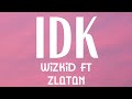 IDK lyrics - Wizkid ft Zlatan