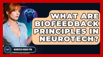 What Are Biofeedback Principles In Neurotech? - Neurotech Insight Pro