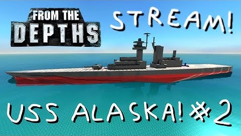 Recreating the USS Alaska, Part 2! From the Depths Building Stream