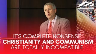 IT'S COMPLETE NONSENSE: Christianity and Communism are totally incompatible