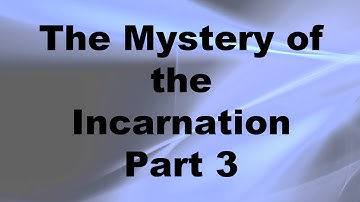 The Incarnation Part 3: The Hypostatic Union