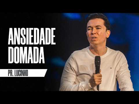 Tamed Anxiety | Pastor Lucinho Barreto