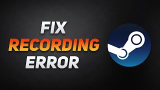 FIX Steam "Recording has been stopped" Error! (EASY)