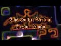 The Gothic Virtual Arson Show