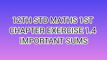 TN 12TH STANDARD MATHS 1ST CHAPTER EXERCISE 1.4 IMPORTANT SUMS MUST STUDY #COMPLETE IMPORTANTEX-WISE
