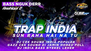 DJ TRAP INDIA SUN RAHA HAI NA TU || FULL BASS PANJANG TERJAMIN HOREG NYA