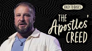 Back To Basics Apostles' Creed - Week 1 - Why the Resurrection Changes Everything