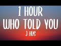 J Hus Who Told You 1 HOUR Lyrics Ft Drake mp3