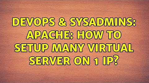 DevOps & SysAdmins: apache: how to setup many virtual server on 1 IP? (2 Solutions!!)