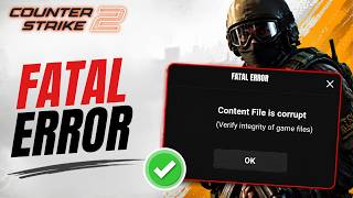 Fix CS2: FATAL ERROR Content File is corrupt (Verify integrity of game files)