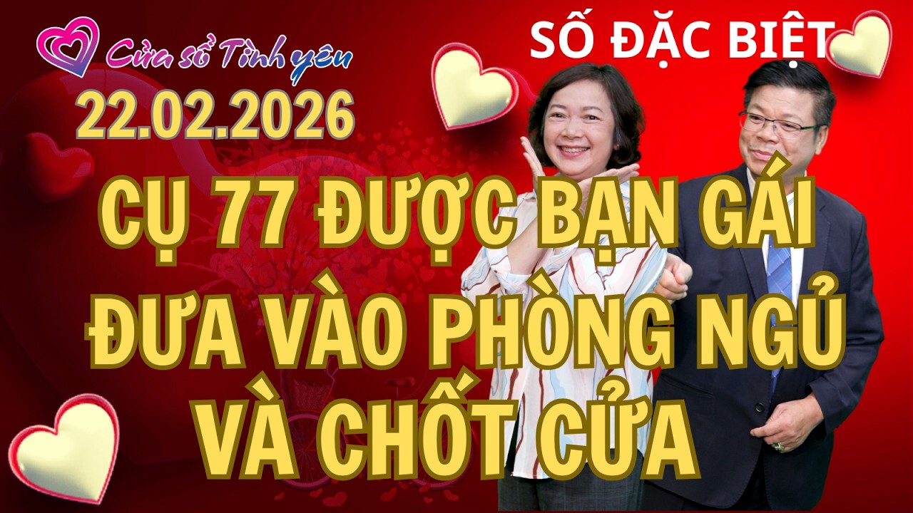 Cụ 77 được bạn gái đưa vào phòng ngủ và chốt cửa | Cửa sổ tình yêu | Chuyên gia tâm lý Đinh Đoàn