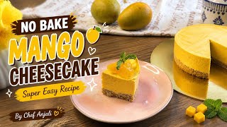 Super Easy No-Bake Mango Cheesecake | Creamy Summer Dessert by Chef Anjali
