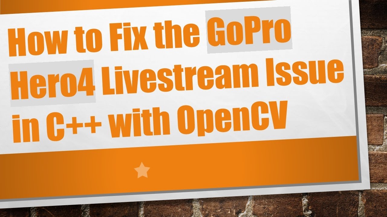 How to Fix the GoPro Hero4 Livestream Issue in C+ +  with OpenCV
