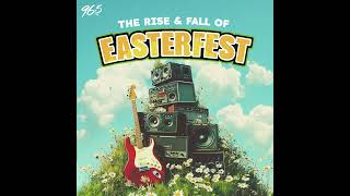 The Rise & Fall of Easterfest - The Preview