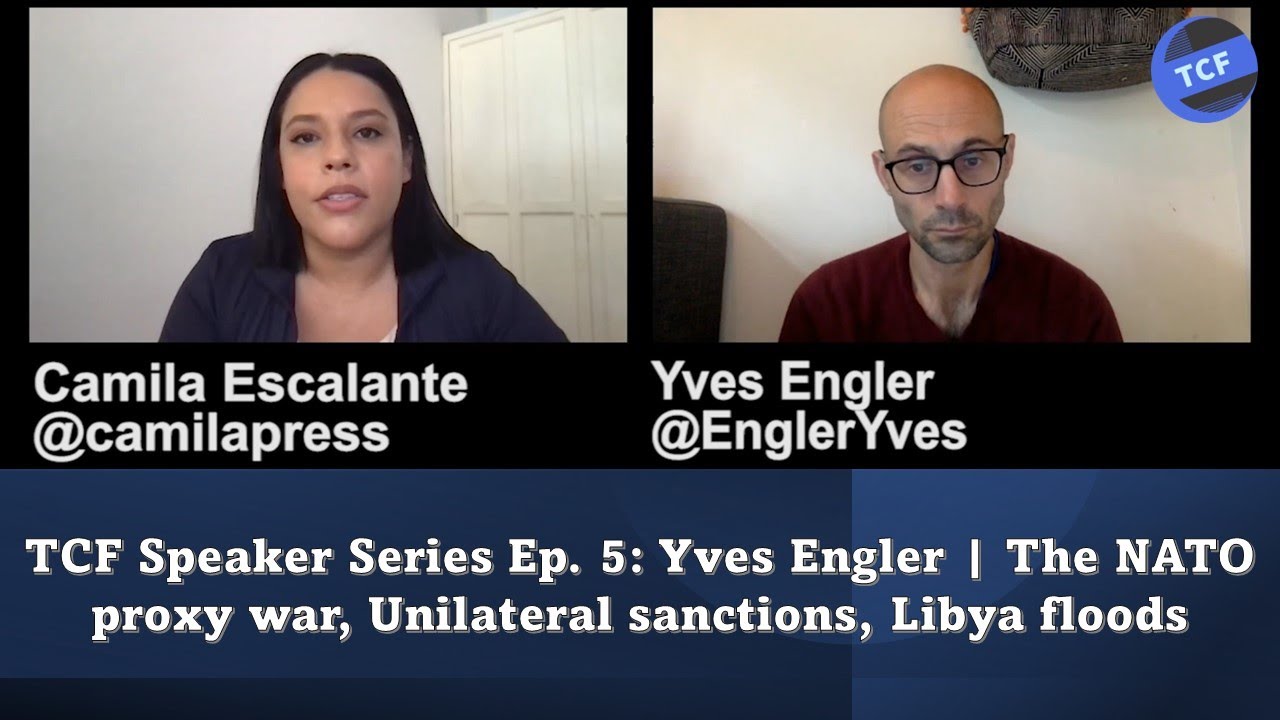 TCF Speaker Series Ep. 5: Yves Engler | The NATO proxy war, Unilateral sanctions, Libya floods