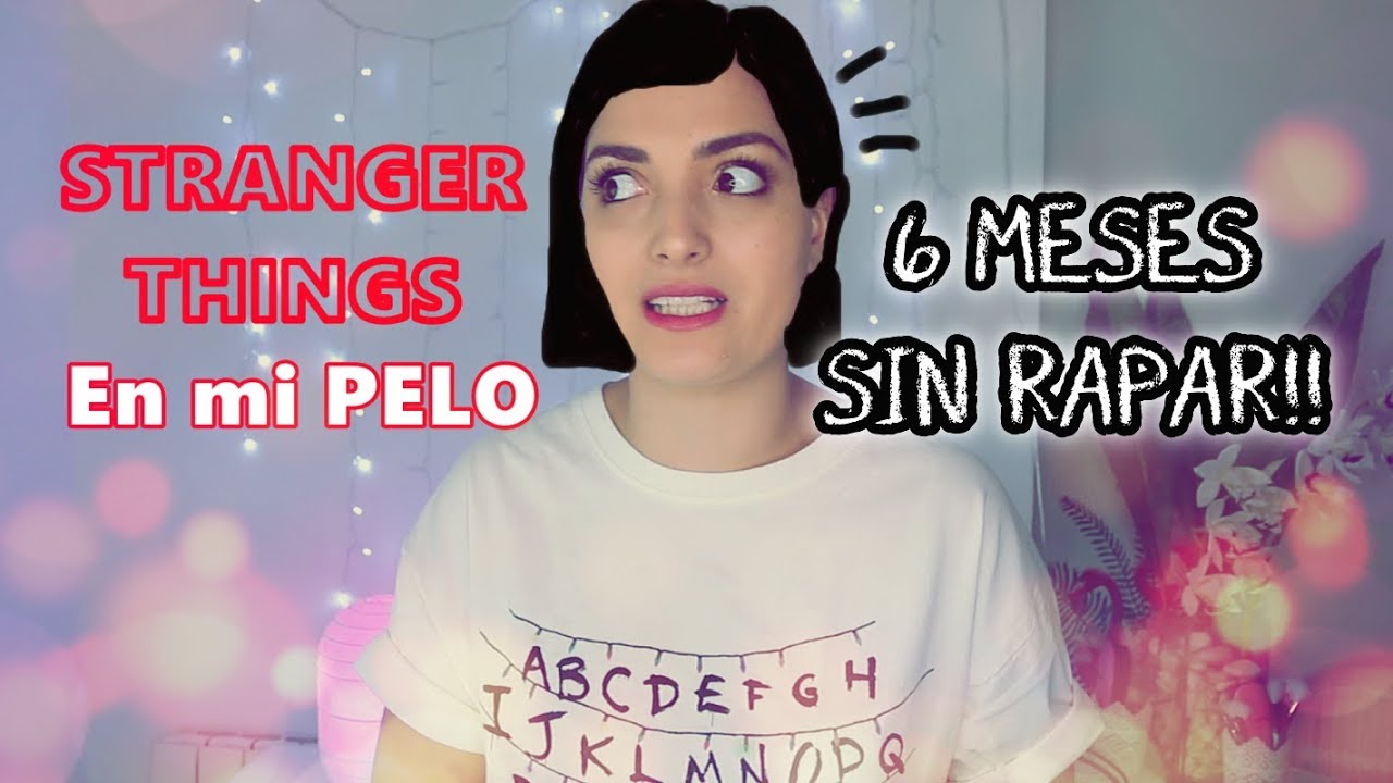 6 MESES SIN RAPARME | STRANGER THINGS EN EL PELO DE NIA