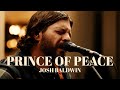 Prince of peace  josh baldwin  acoustic performance