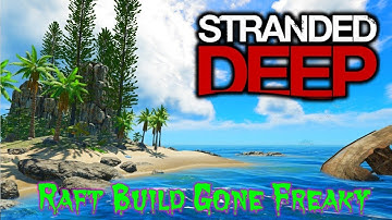 Raft Build Gone Freaky / Stranded Deep Ep 11