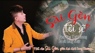 Long Nhật Official | MV Sài Gòn Tôi Sẽ (ST: Thái Dương) | Hát Cho Sài Gòn Giữa Đại Dịch Tang Thương