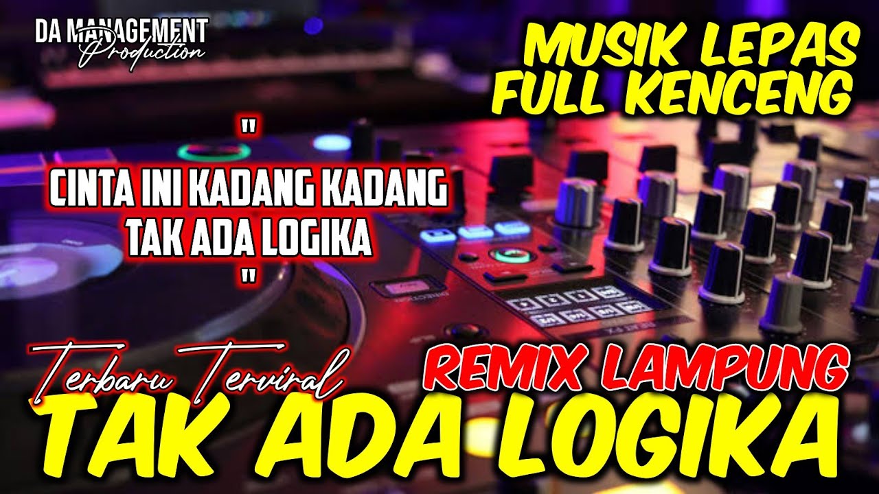 REMIX LAMPUNG CINTA TAK ADA LOGIKA RILISAN TERBARU | MUSIK FYP VIRAL KENCENG FULL BASS 2025