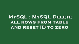 Celebrity MySQL : MySQL Delete all rows from table and reset ID to zero Net Worth