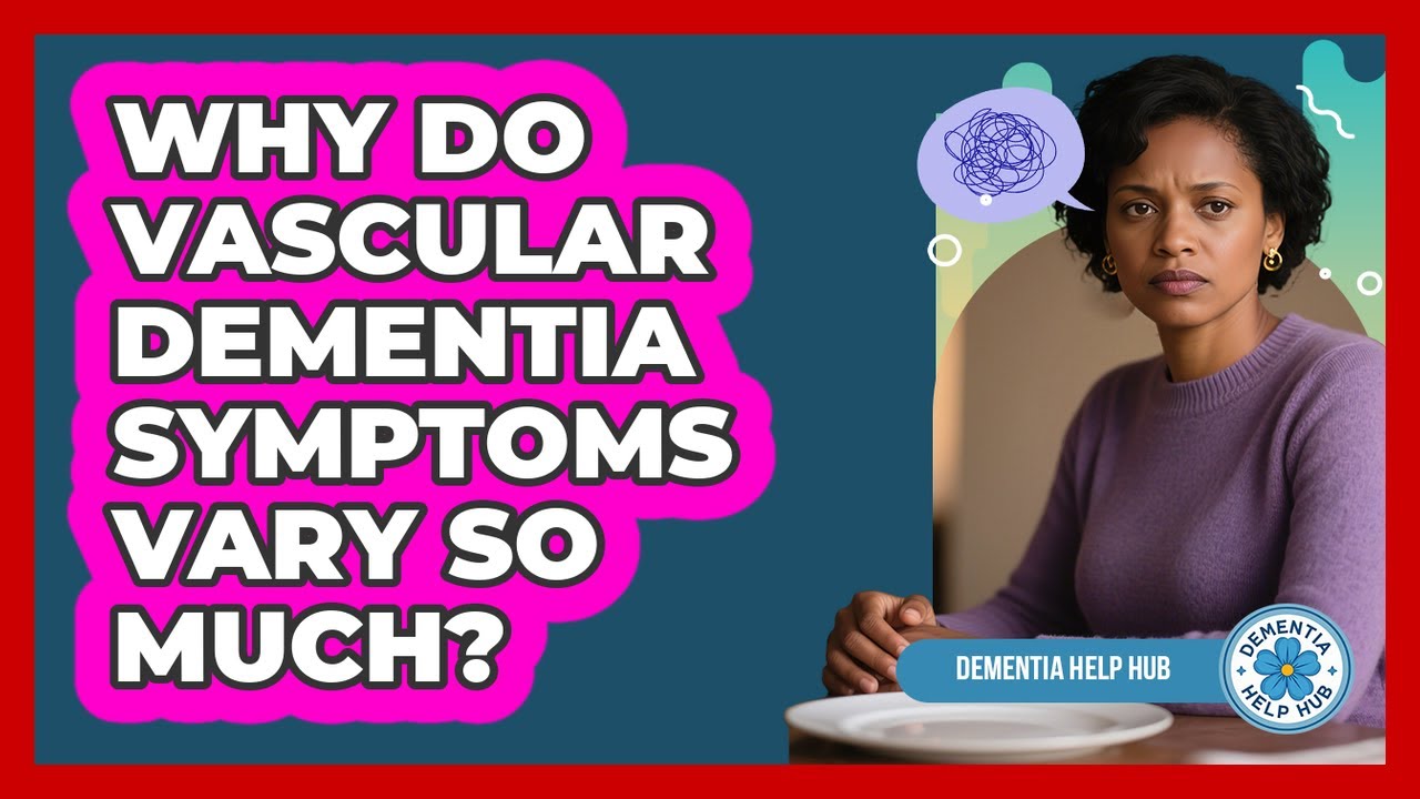 Why Do Vascular Dementia Symptoms Vary So Much? - Dementia Help Hub ...