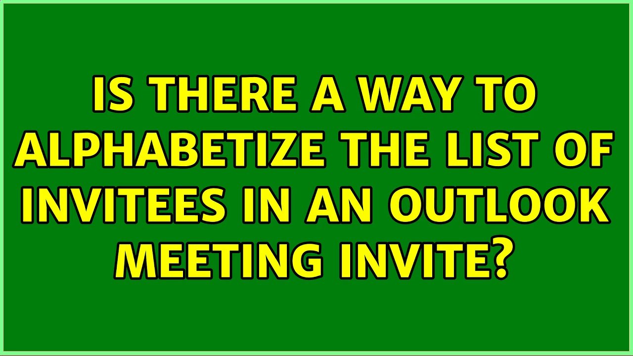 Is There A Way To Alphabetize The List Of Invitees In An Outlook Is There A Way To Alphabetize The List Of Invitees In An Outlook
