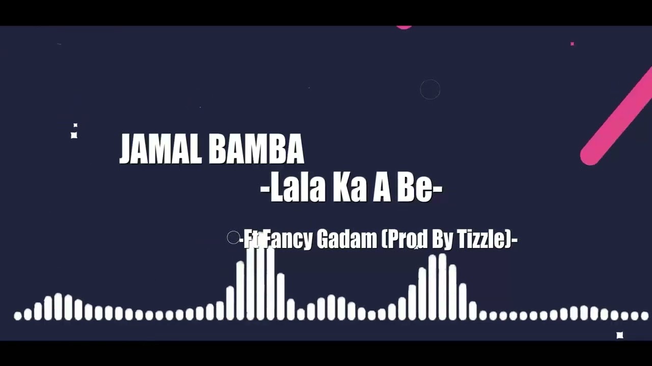 Jamal Bamba Lala Ka A Be Ft Fancy Gadam Prod By Tizzle AudioSlide