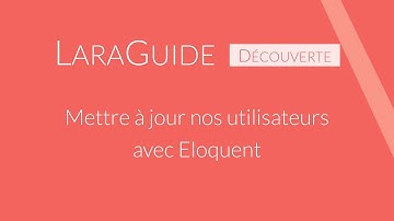 [LaraGuide 026] Mettre à jour nos utilisateurs avec Laravel Eloquent