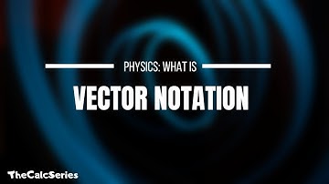 Vector notation | How to write vectors - Classical Mechanics Ep. 2