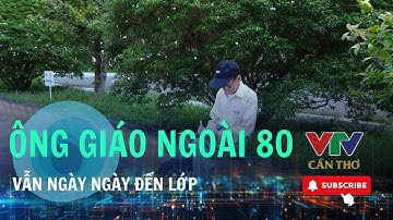 Niềm khao khát tri thức của ông cụ 88 tuổi  | VTV CẦN THƠ