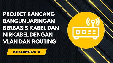 Pembahasan Project Rancang Bangun Jaringan Berbasis Kabel dan Nirkabel dengan VLAN dan Routing