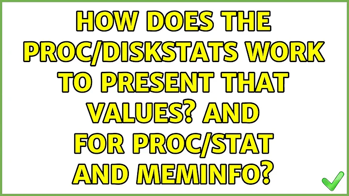 How does the proc/diskstats work to present that values? And for proc/stat and meminfo?